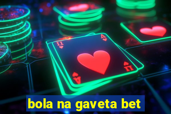 bola na gaveta bet